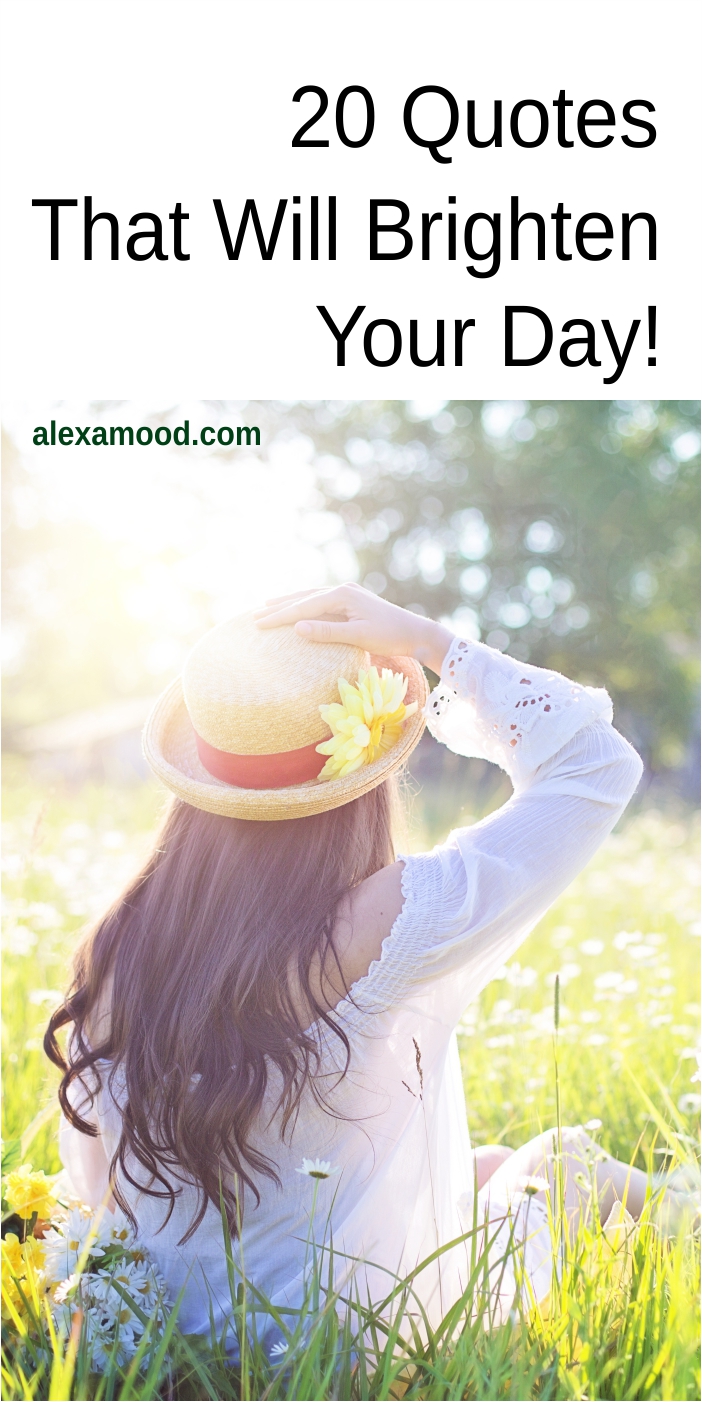 20 Quotes That Will Brighten Your Day - Alexamood